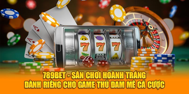 789bet – Sân chơi hoành tráng dành riêng cho game thủ đam mê cá cược