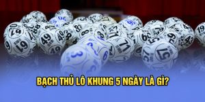 Bạch thủ lô khung 5 ngày là một trong những phương pháp phổ biến trong cá cược, quyết định đến sự thành công và được nhiều người chơi lô đề ưa chuộng.